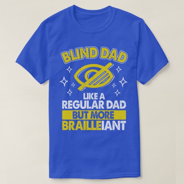 Blind Dad Like Regular Dad But Brailleiant Blindne T-Shirt (Design Front)