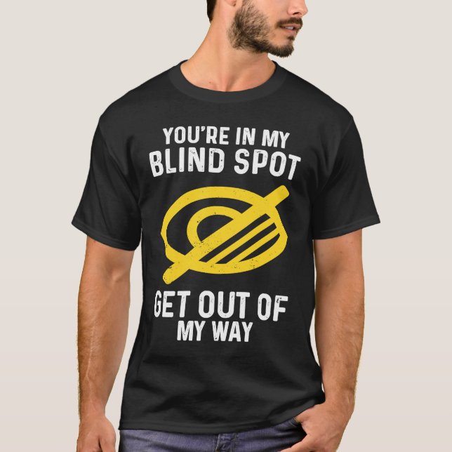 Blind Spot Get Out Of My Way blindness T-Shirt (Front)