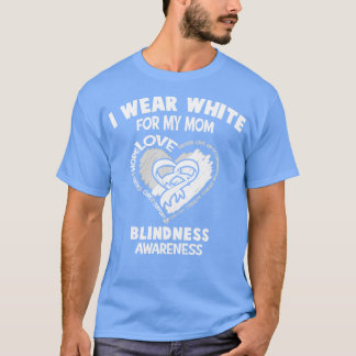 Blindness Awareness I Wear White For My Mom Heart  T-Shirt