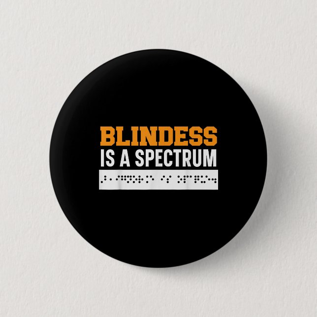 Blindness Is A Spectrum Braille Blind Awareness Vi 2 Inch Round Button (Front)