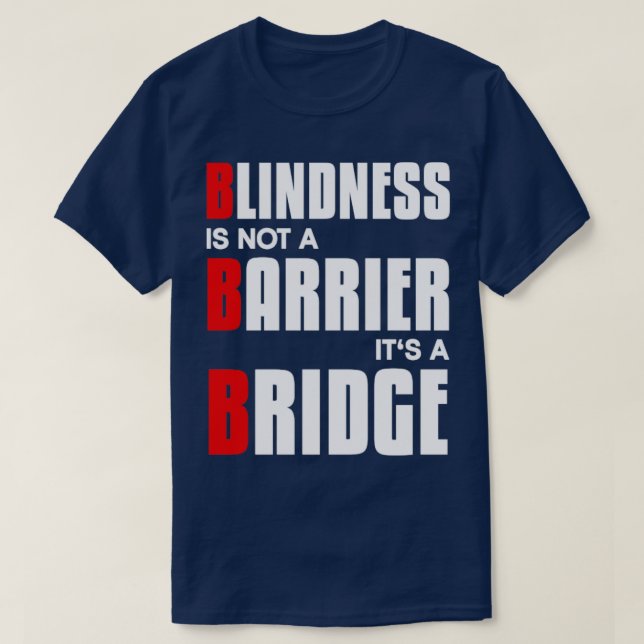 Blindness is not a barrier its a bridge Blind T-Shirt (Design Front)