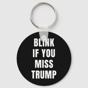 Blink If You Miss Trump For Republican Conservativ Keychain