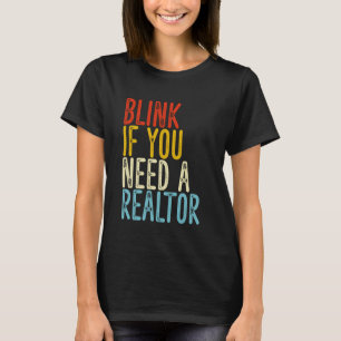 Blink If You Need a Realtor Funny Real Estate Agen T-Shirt