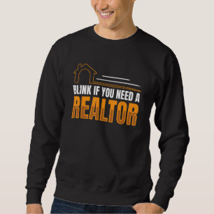 Blink If You Need A Realtor Real Estate Agent Brok Sweatshirt