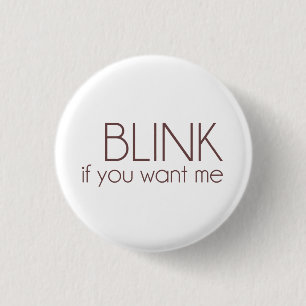 Blink If You Want Me 1 Inch Round Button