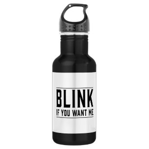 Blink If You Want Me 532 Ml Water Bottle