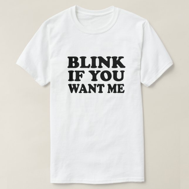 Blink if You Want Me Pick Up T Shirt (Design Front)