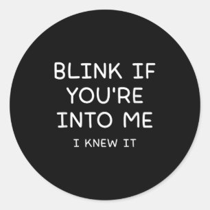Blink If Youre Into Me I Knew It, Funny, Jokes, Sa Classic Round Sticker