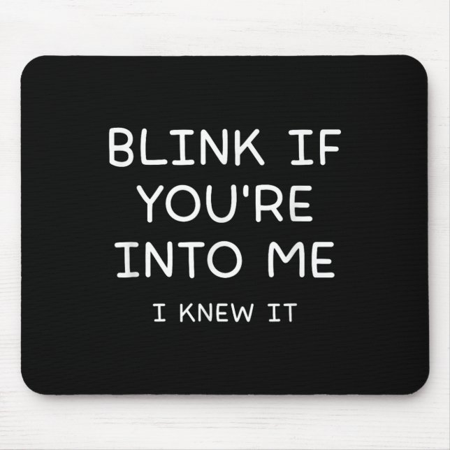 Blink If Youre Into Me I Knew It, Funny, Jokes, Sa Mouse Pad (Front)