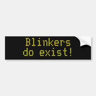 Blinkers do exist! bumper sticker