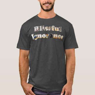 Blissful Ignorance T-Shirt