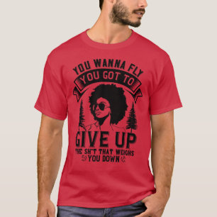 BLM Give up that weighs you down T-Shirt