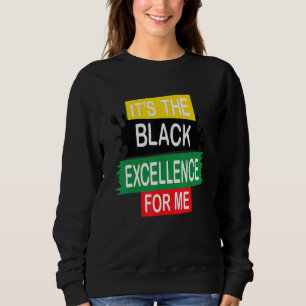 Blm It S The Black Excellence For Me Black History Sweatshirt