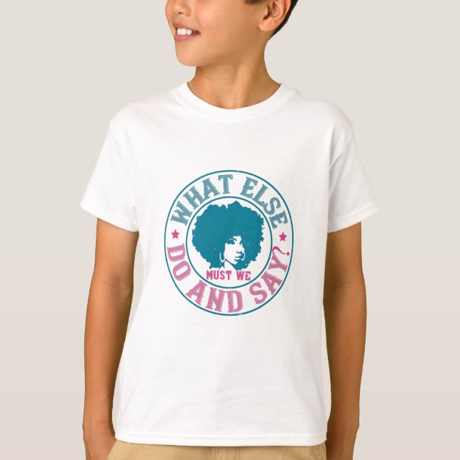 BLM - What else must we do and say? T-Shirt (Front)