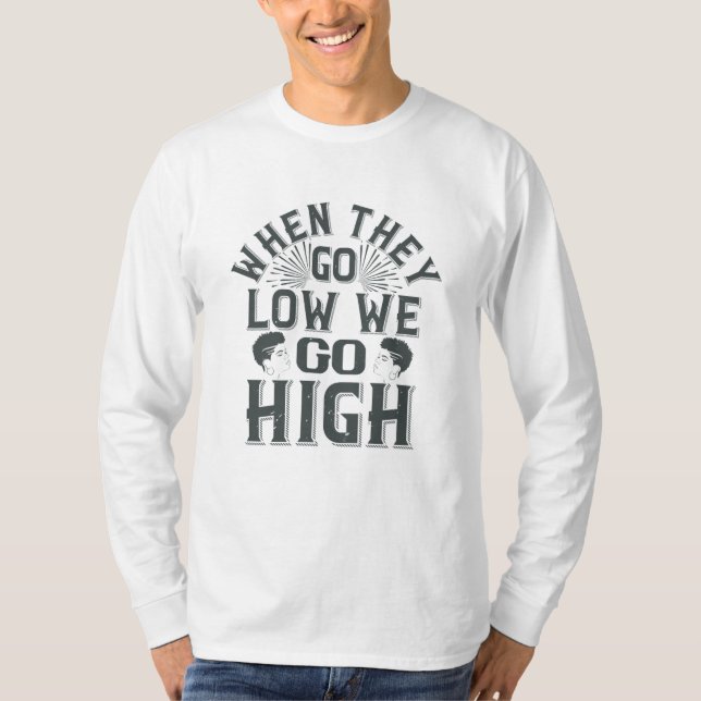 BLM - When they go low we go high T-Shirt (Front)