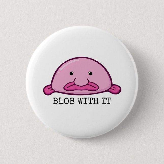 Blob with it / blobfish 2 inch round button (Front)