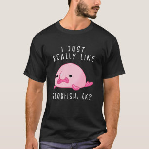 Blobfish I Just Really Like Blobfish Ok Stuff 1 T-Shirt