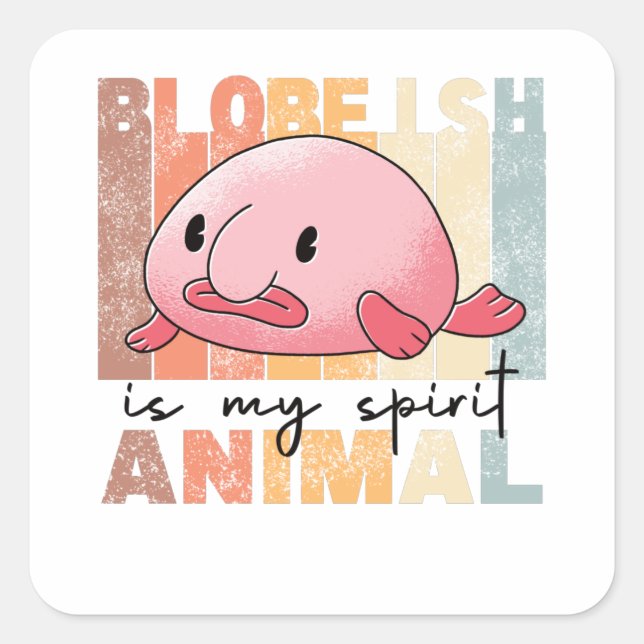 Blobfish Is My Spirit Animal - Funny Blobfish Square Sticker (Front)