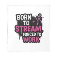 Born to Stream Forced to Work Notepad | Funny Game
