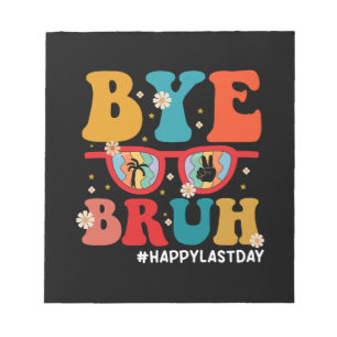 Bloc-note Bye Bruh enseignant heureux le dernier jour de l'é