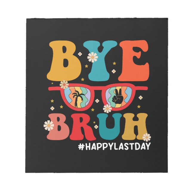 Bloc-note Bye Bruh enseignant heureux le dernier jour de l'é (Devant)