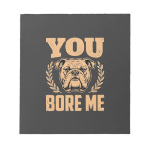 Bloc-note Chien Bouledogue Drôle Vous M'ennuyez Design