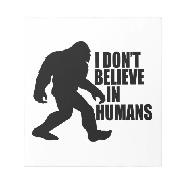 Bloc-note Drôle Bigfoot-Je ne crois pas aux humains (Devant)