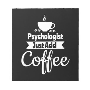 Bloc-note Psychologue Ajoute Juste Du Café