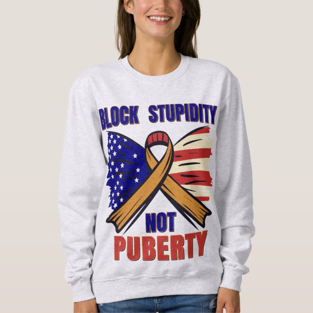 Block Mental Illness Not Puberty Sweatshirt (Front)