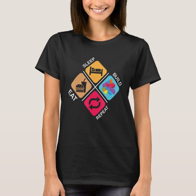 Blocks Building  ideas  Sleep Eat Build Repeat T-Shirt (Front)