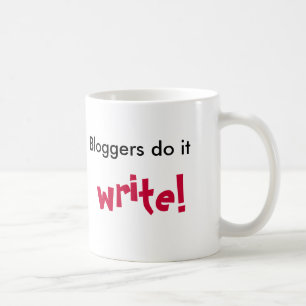 Bloggers do it, write!, coffee mug