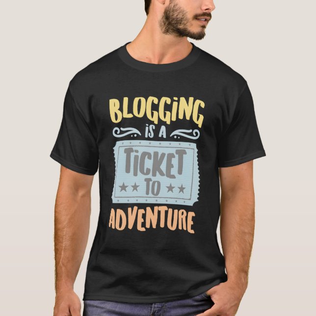 Blogging Is A Ticket To The Adventure Hobbyists Pu T-Shirt (Front)