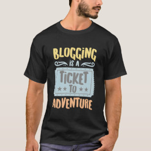 Blogging Is A Ticket To The Adventure Hobbyists Pu T-Shirt