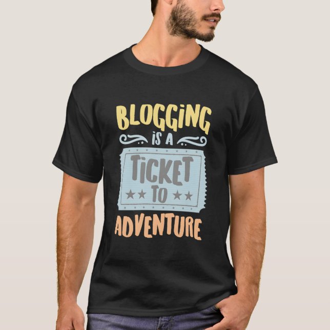 Blogging Is A Ticket To The Adventure Hobbyists Pu T-Shirt (Front)