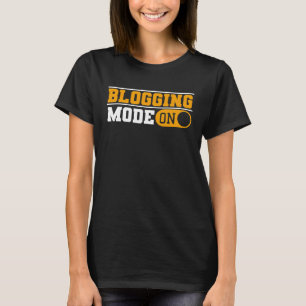 Blogging Mode On Content Creator Blogger T-Shirt