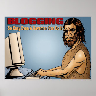 Blogging So Easy even un Caveman Can Do It Poster
