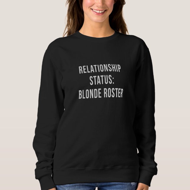 Blonde Roster Relationship Status Poly Dating Sing Sweatshirt (Front)