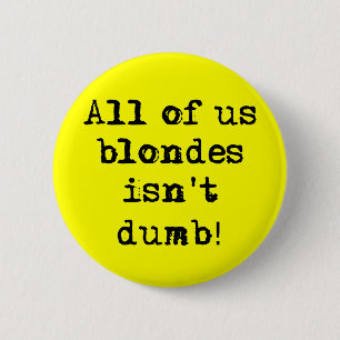 Blondes Isn't Dumb Funny Button Humour