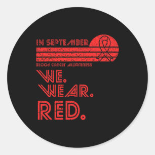 Blood Cancer Awareness Month in September we wear  Classic Round Sticker
