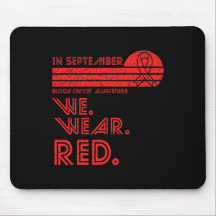 Blood Cancer Awareness Month in September we wear Mouse Pad