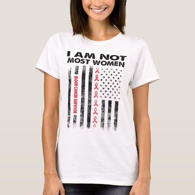 blood cancer survivor i am not most women T-Shirt (Front)