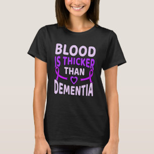 Blood Is Thicker Than Dementia Alzheimer's Awarene T-Shirt