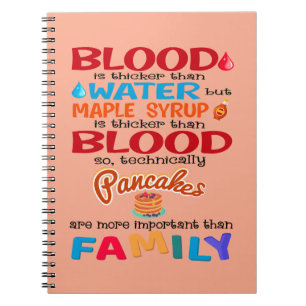 Blood is Thicker than Water But Maple Syrup is Notebook
