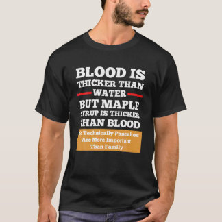 Blood Is Thicker Than Water But Syrup Funny Shirt 