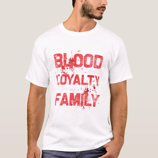 Blood Makes You Related Loyalty T-Shirt (Front)