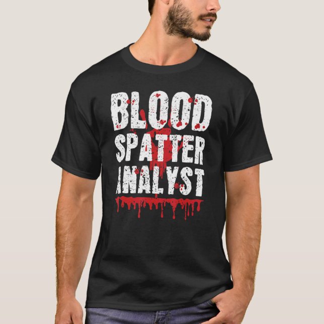 Blood Splatter Analyst Forensic Science True Crime T-Shirt (Front)