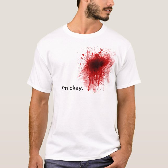 Blood splatter I'm okay tee (Front)