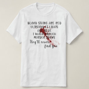 Blood Stains Are Red Ultraviolet Lights Are Blue T-Shirt