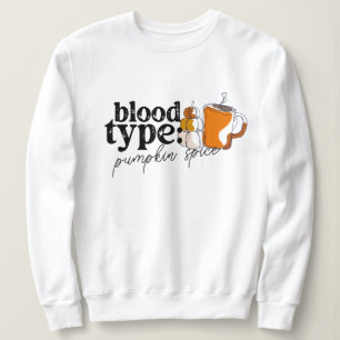 Blood Type Coffee Pumpkin Spice Halloween Sweatshirt