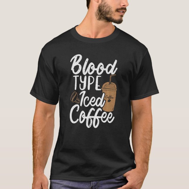 Blood Type Iced Coffee T-Shirt (Front)
